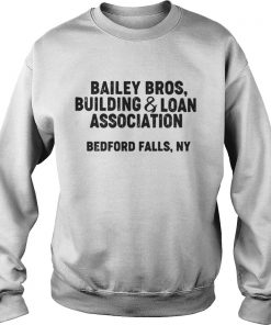 Bailey bros building and loan association bedford falls ny Sweatshirt