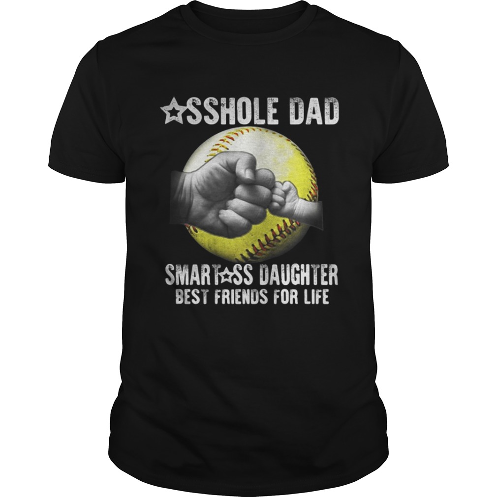 Baseball asshole dad smartass daughter best friends for life shirt