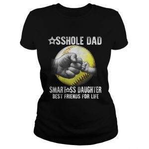 Baseball asshole dad smartass daughter best friends for life Ladies Tee