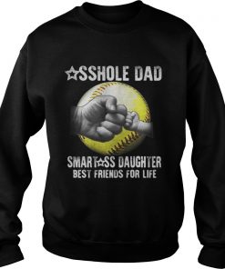 Baseball asshole dad smartass daughter best friends for life Sweatshirt