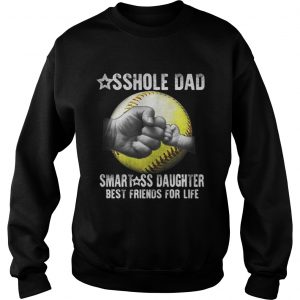 Baseball asshole dad smartass daughter best friends for life Sweatshirt