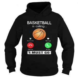 Basketball is calling I must go Hoodie