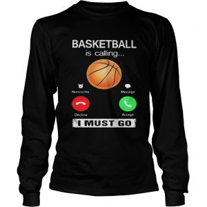 Basketball is calling I must go Longsleeve Tee