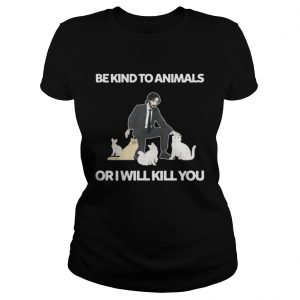 Be Kind To Animals Or I Will Kill You John Wick Cats Ladies Tee