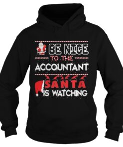 Be nice to the Accountant Santa is watching Christmas Hoodie