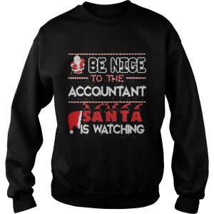 Be nice to the Accountant Santa is watching Christmas Sweatshirt