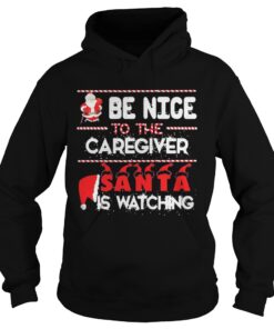 Be nice to the Caregiver Santa is watching Hoodie