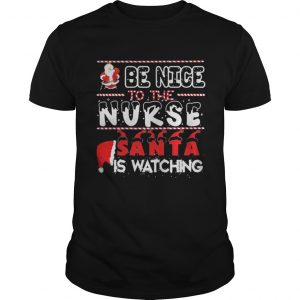 Be nice to the Nurse Santa is watching Christmas Guys