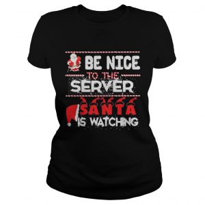 Be nice to the Server Santa is watching Christmas Ladies Tee