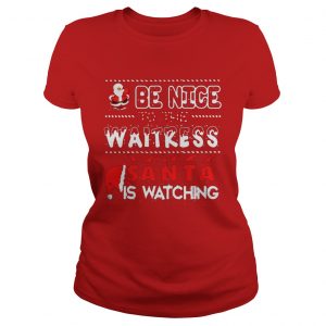 Be nice to the Waitress Santa is watching Christmas Ladies Tee