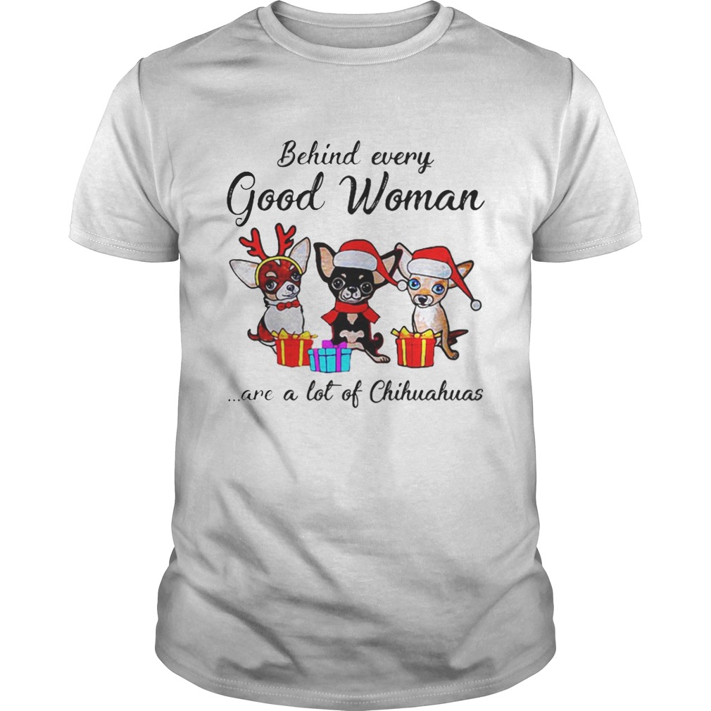 Behind every good woman are a lot of Chihuahuas shirt