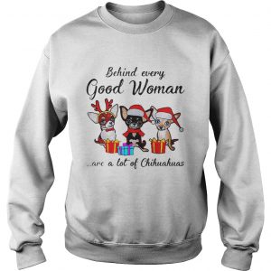 Behind every good woman are a lot of Chihuahuas Sweatshirt