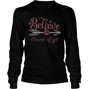Believe in the power of yet Longsleeve Tee