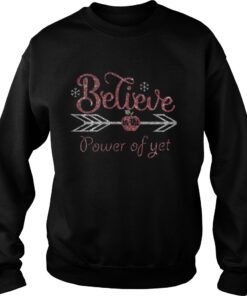 Believe in the power of yet Sweatshirt