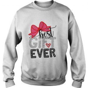 Best gift ever Sweatshirt