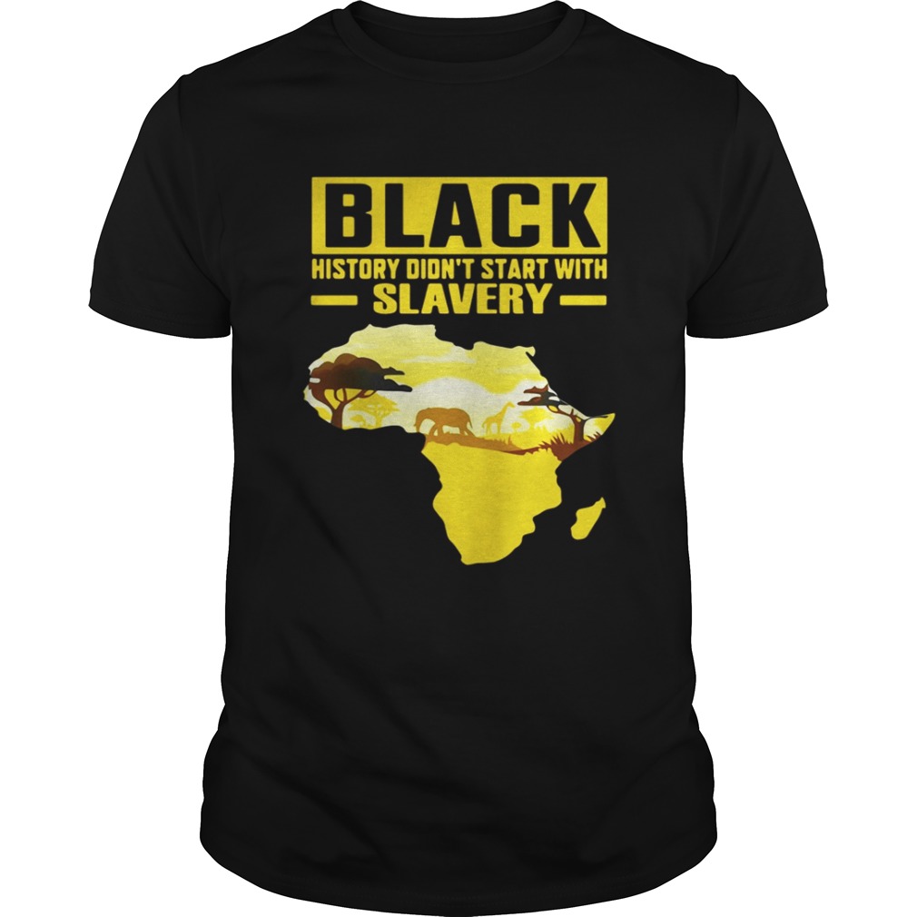 Black History Didn’t Start With Slavery Shirt