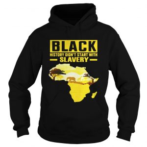 Black History Didn’t Start With Slavery Hoodie