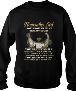 Black girl November girl you know my name not my story you see my smile not my pain Sweatshirt