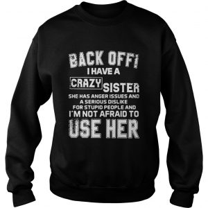 Black off I have a crazy Sister she has Anger issues and a serious dislike for Sweatshirt