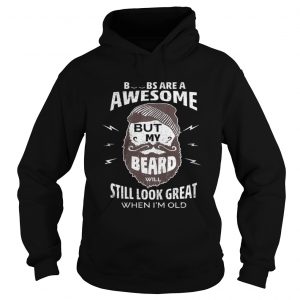 Boobs are a awesome but my beard will still look great when I’m old Hoodie
