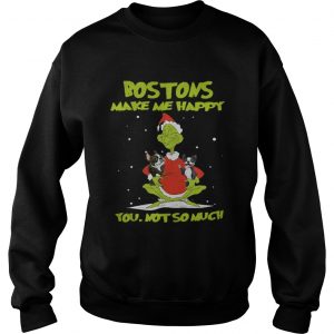 Bostons Make Me Happy You Not So Much Sweatshirt