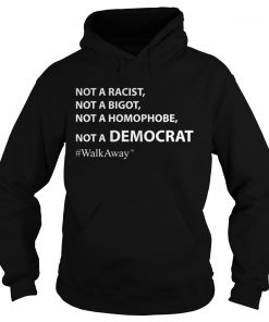 Brandon Straka #WalkAway Not A Racist Not Bigot Not Homophobe Not Democrat Hoodie