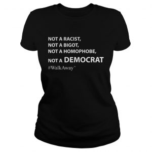 Brandon Straka #WalkAway Not A Racist Not Bigot Not Homophobe Not Democrat ladies Tee