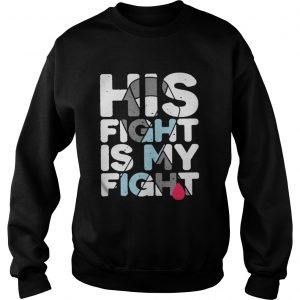 Breast Cancer His fight is my fight Sweatshirt