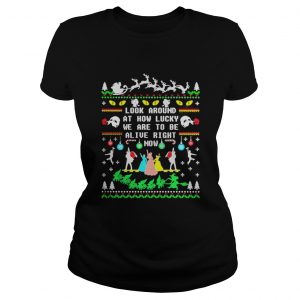 Broadway ugly christmas look around at how lucky we are to be alive right now Ladies Tee
