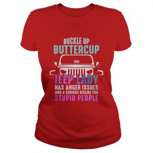 Buckle up buttercup this Jeep lady have anger issues Ladies Tee