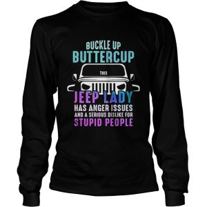Buckle up buttercup this Jeep lady have anger issues Longsleeve Tee