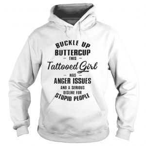 Buckle up buttercup this tattooed girl has anger issues Hoodie