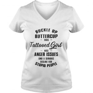 Buckle up buttercup this tattooed girl has anger issues Vneck