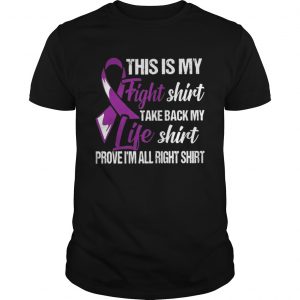 Cancer This is my fight shirt take back my life shirt prove I’m all right Guys