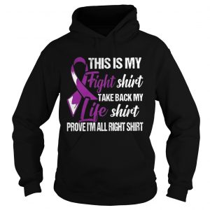 Cancer This is my fight shirt take back my life shirt prove I’m all right Hoodie