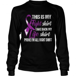 Cancer This is my fight shirt take back my life shirt prove I’m all right Longsleeve Tee