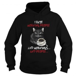 Cat and coffee I hate morning people and mornings and people Hoodie