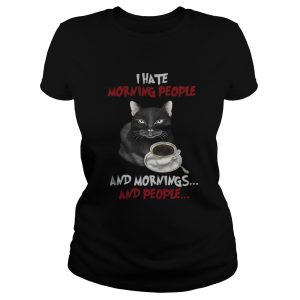 Cat and coffee I hate morning people and mornings and people Ladies Tee