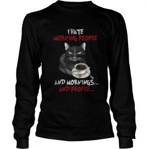 Cat and coffee I hate morning people and mornings and people Longsleeve Tee