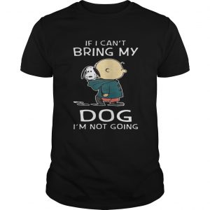 Charlie Brown Snoopy If I Can’t Bring My Dog I’m Not Going Guys
