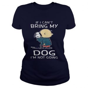 Charlie Brown Snoopy If I Can’t Bring My Dog I’m Not Going Ladies Tee