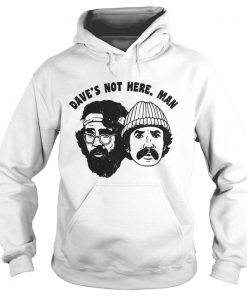 Cheech Chong Daves not here man Hoodie