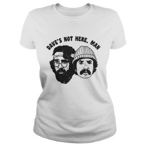 Cheech Chong Daves not here man Ladies Tee