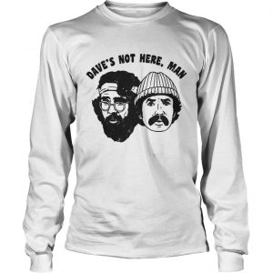 Cheech Chong Daves not here man Longsleeve Tee