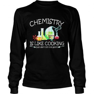 Chemistry Is Like Cooking Longsleeve Tee