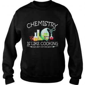 Chemistry Is Like Cooking Sweatshirt