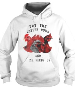 Chicken – Put The Coffee Down And Come Feeds Us Hoodie