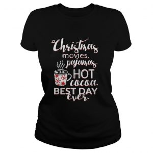 Christmas Movies Pajamas Hot Cocoa Best Day Ever Ladies Tee
