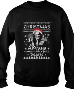 Christmas always comes with a price Dearie Sweatshirt