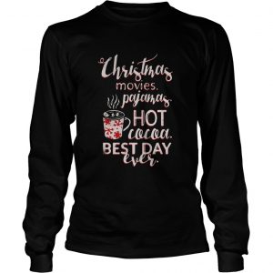 Christmas movies pajamas hot cocoa best day ever Longsleeve Tee